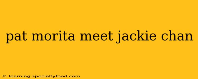 pat morita meet jackie chan