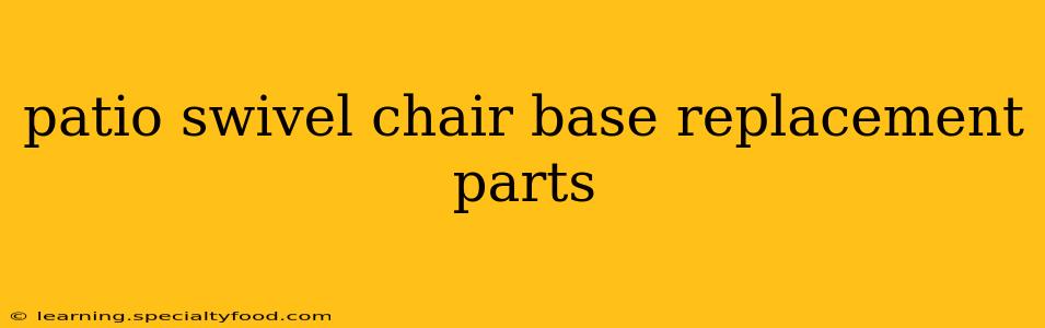 patio swivel chair base replacement parts