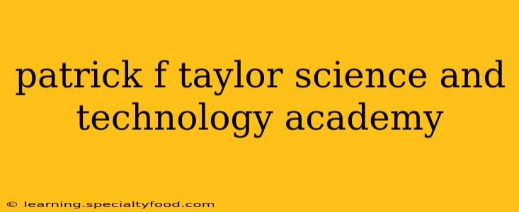 patrick f taylor science and technology academy
