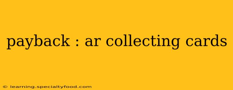 payback : ar collecting cards
