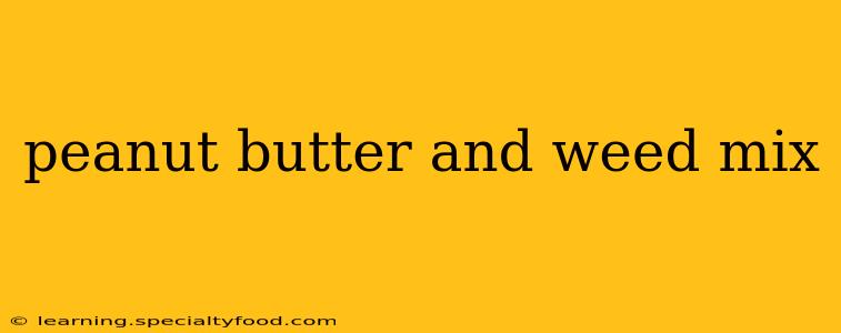peanut butter and weed mix