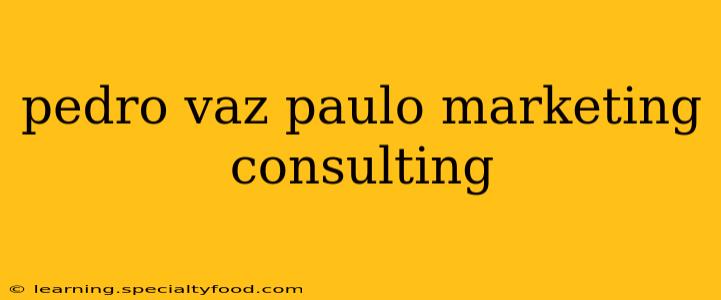 pedro vaz paulo marketing consulting