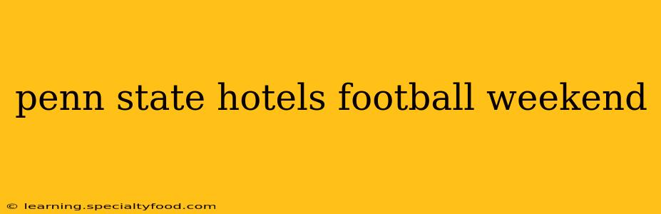 penn state hotels football weekend