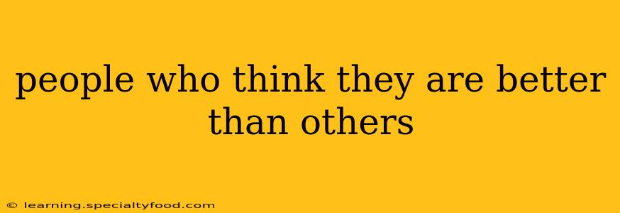 people who think they are better than others