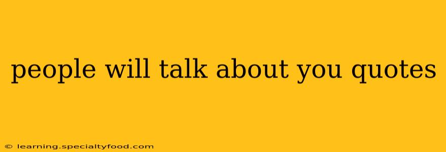 people will talk about you quotes