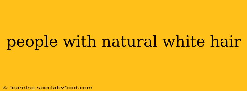 people with natural white hair
