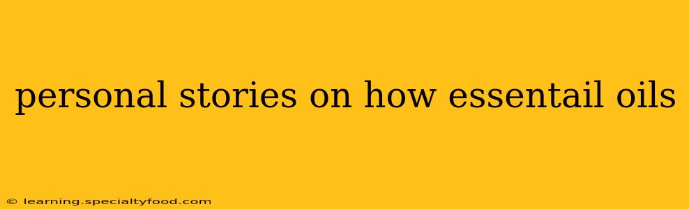 personal stories on how essentail oils