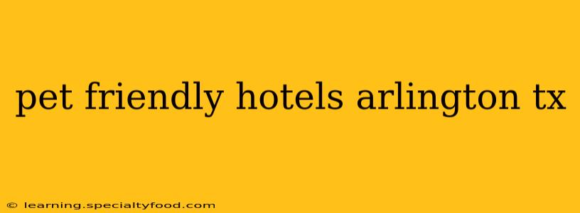 pet friendly hotels arlington tx