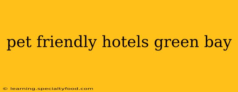 pet friendly hotels green bay