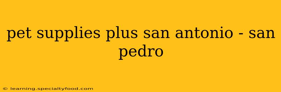 pet supplies plus san antonio - san pedro
