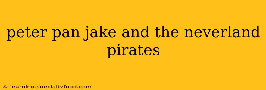 peter pan jake and the neverland pirates