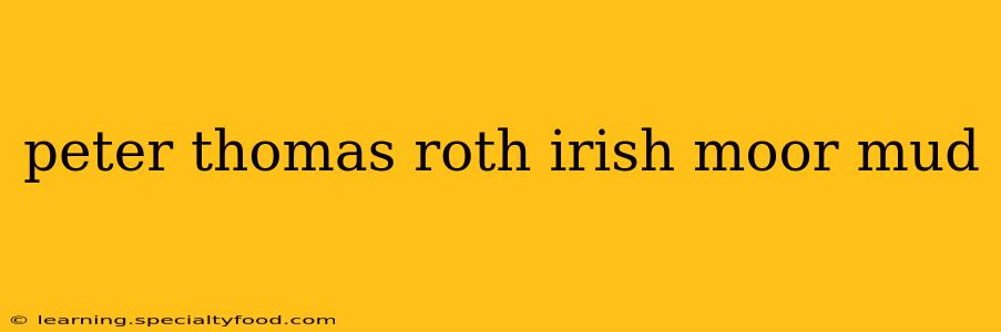 peter thomas roth irish moor mud