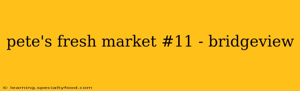 pete's fresh market #11 - bridgeview