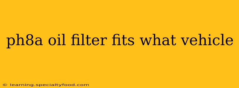 ph8a oil filter fits what vehicle