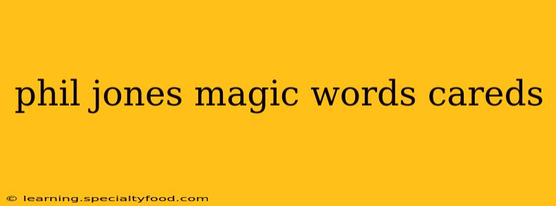 phil jones magic words careds
