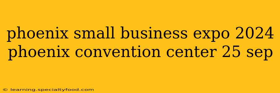phoenix small business expo 2024 phoenix convention center 25 sep