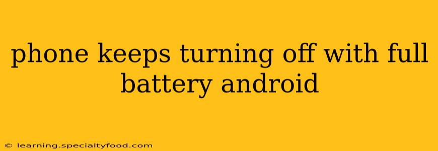 phone keeps turning off with full battery android