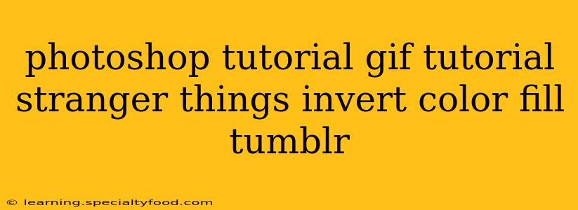 photoshop tutorial gif tutorial stranger things invert color fill tumblr