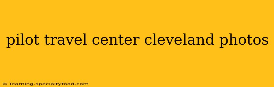 pilot travel center cleveland photos