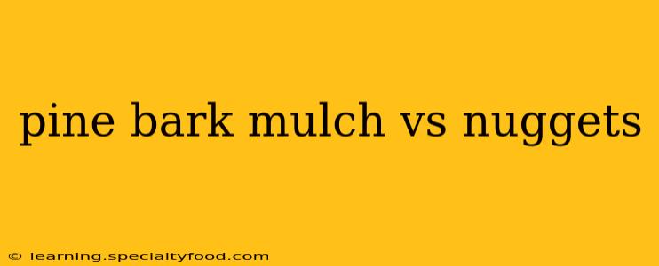 pine bark mulch vs nuggets