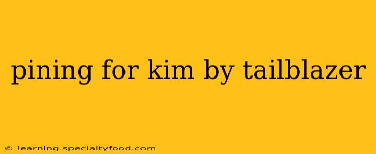 pining for kim by tailblazer