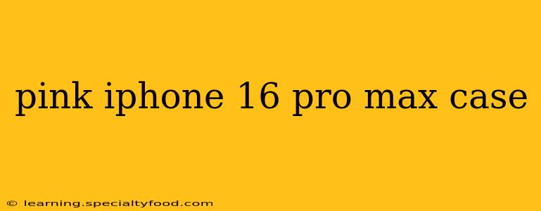 pink iphone 16 pro max case