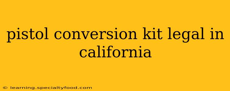 pistol conversion kit legal in california