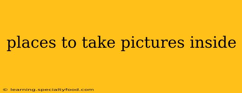 places to take pictures inside
