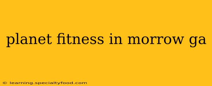 planet fitness in morrow ga