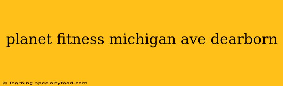 planet fitness michigan ave dearborn
