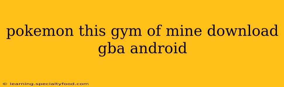 pokemon this gym of mine download gba android