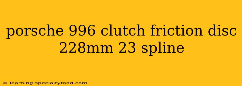 porsche 996 clutch friction disc 228mm 23 spline