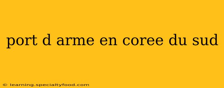 port d arme en coree du sud