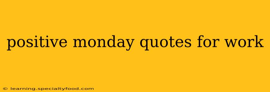 positive monday quotes for work