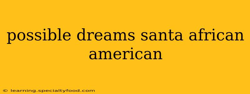 possible dreams santa african american