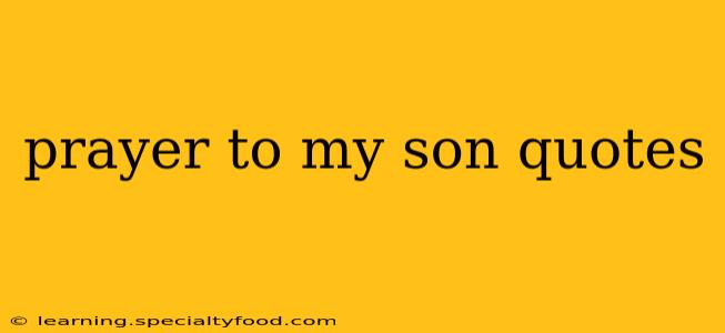 prayer to my son quotes