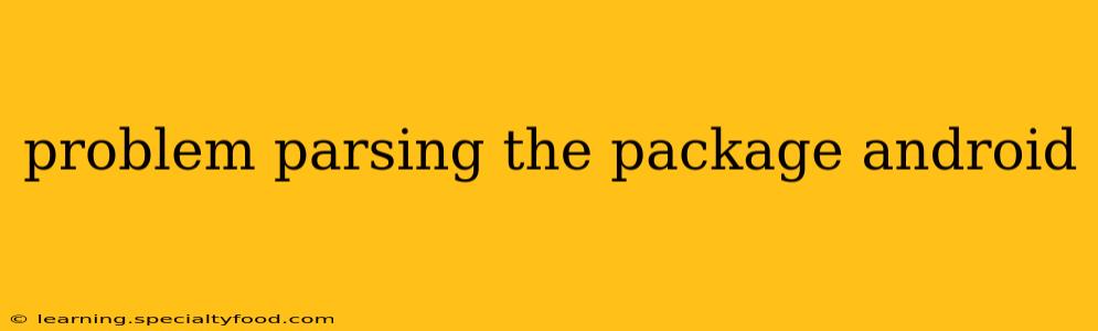 problem parsing the package android