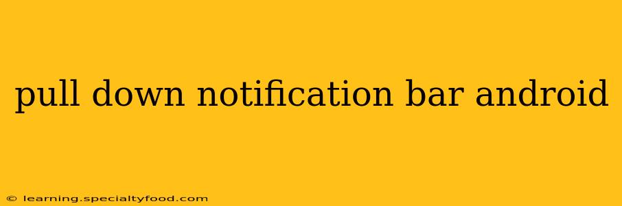 pull down notification bar android
