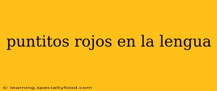puntitos rojos en la lengua