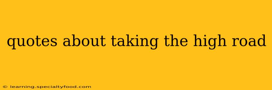 quotes about taking the high road