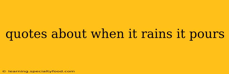 quotes about when it rains it pours