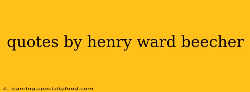 quotes by henry ward beecher