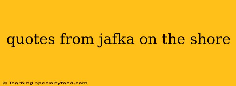quotes from jafka on the shore