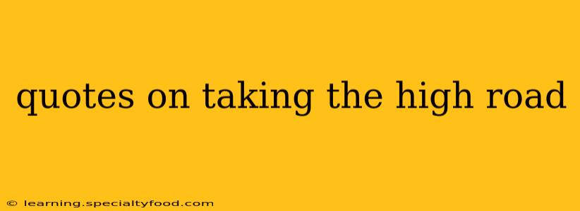 quotes on taking the high road