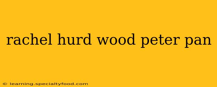 rachel hurd wood peter pan