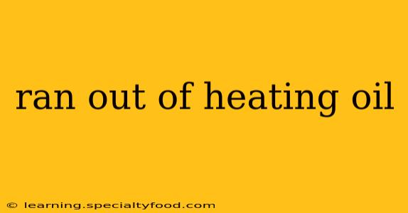 ran out of heating oil