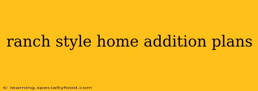 ranch style home addition plans