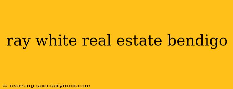 ray white real estate bendigo