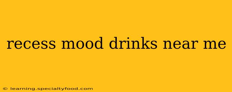 recess mood drinks near me