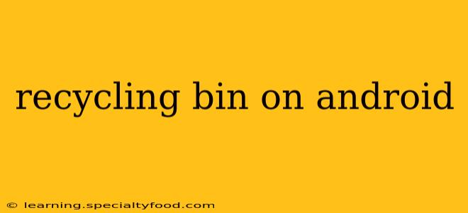 recycling bin on android